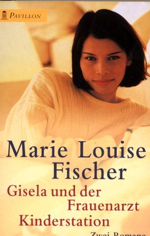 Gisela und der Frauenarzt - Kinderstation Zwei Romane - Fischer, Marie Louise