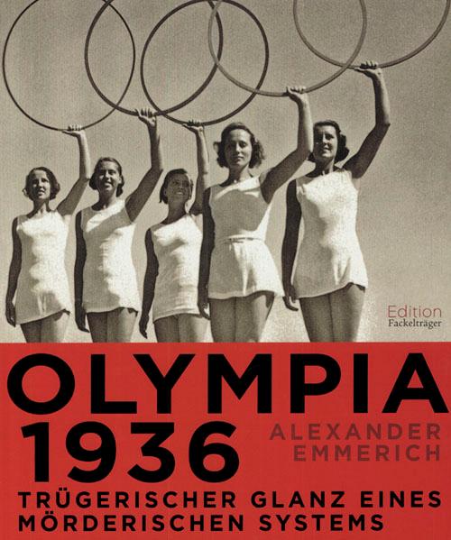 Olympia 1936 - Trügerischer Glanz eines mörderischen Systems. - Emmerich, Alexander