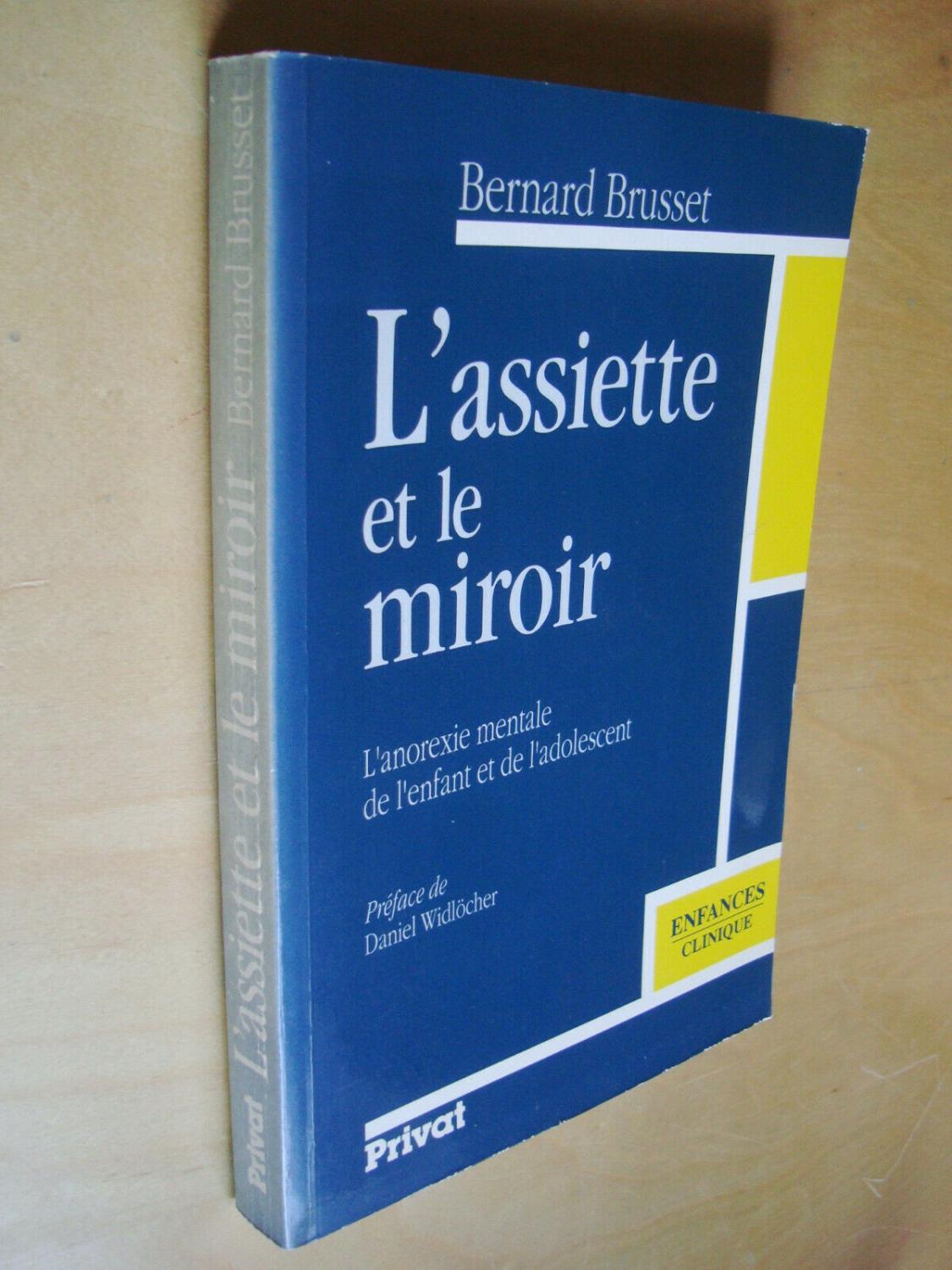 L'assiette et le miroir L'anorexie mentale de l'enfant et de l'adolescent - Bernard Brusset