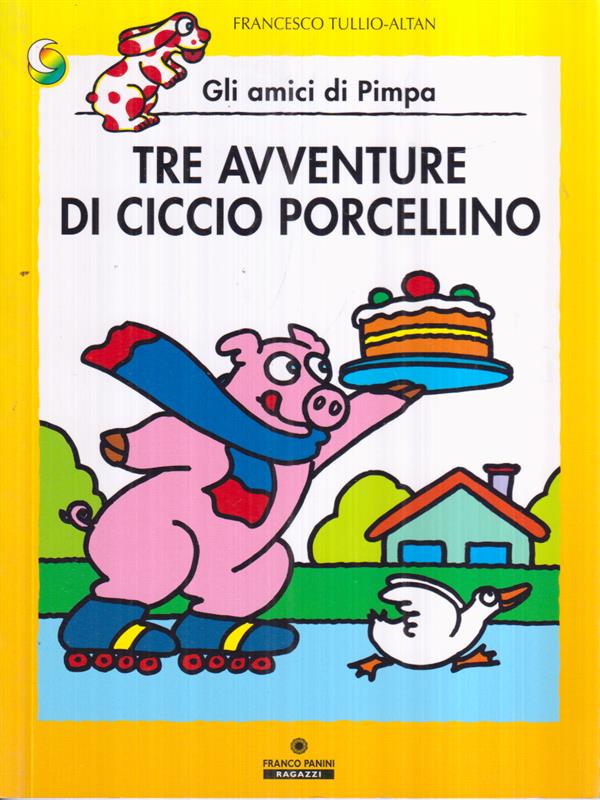 Tre avventure di Ciccio porcellino. Gli amici di Pimpa. Ediz. illustrata - Altan