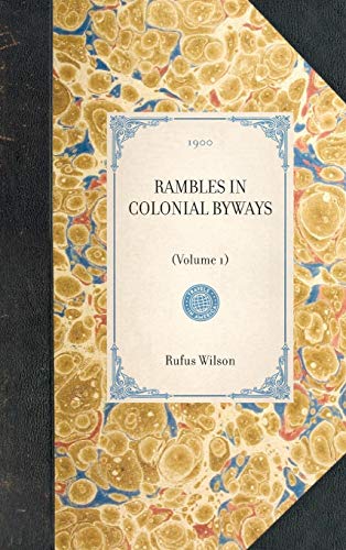 Rambles in Colonial Byways: (Volume 1) (Travel in America) - Wilson, Rufus