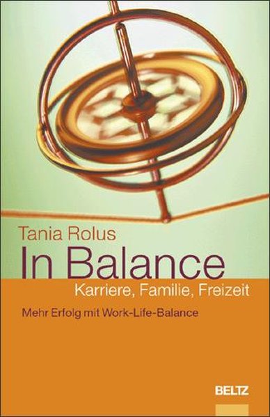 In Balance: Karriere, Familie, Freizeit: Mehr Erfolg mit Work-Life-Balance - Rolus, Tania und Martin Ring