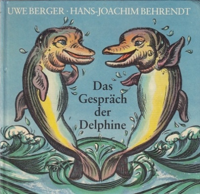 Das Gespräch der Delphine. Tierverse. - Berger, Uwe und Hans-Joachim Behrendt