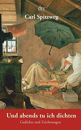 Und abends tu ich dichten: Gedichte und Zeichnungen - Grunewald, Eckhard und Carl Spitzweg