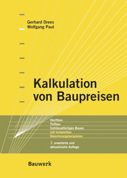 Kalkulation von Baupreisen. Hochbau-Tiefbau-Schlüsselfertiges Bauen; mit kompletten Berechnungsbeispielen. - Drees, Gerhard und Wolfgang Paul,