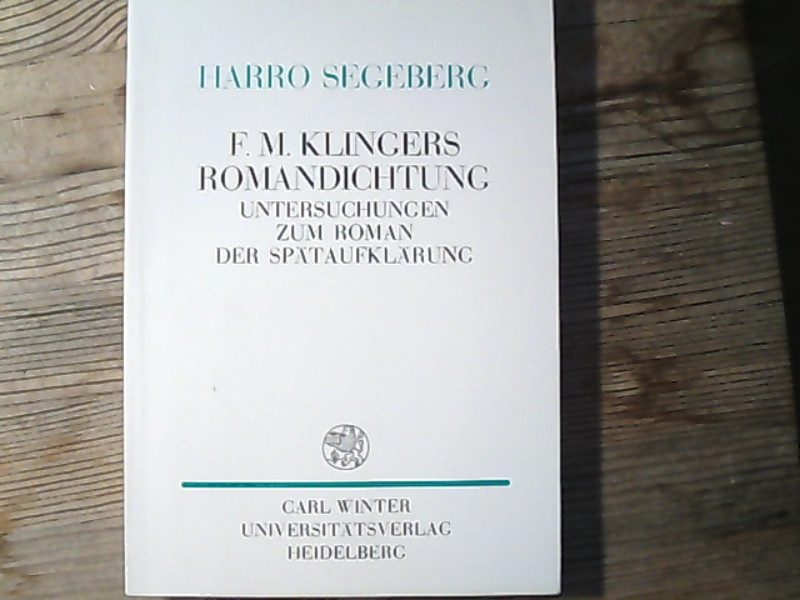 Friedrich Maximilian Klingers Romandichtung. Untersuchungen zum Roman der Spätaufklärung. Probleme der Dichtung ; Bd. 14. - Segeberg, Harro,