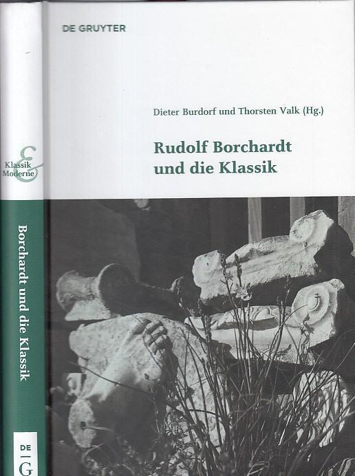 Rudolf Borchardt und die Klassik. (= Band 6 der Reihe Klassik und Moderne. Schriftenreihe der Klassik Stiftung Weimar.) - Borchardt, Rudolf. - Burdorf, Dieter / Thorsten Valk (Hrsg.)