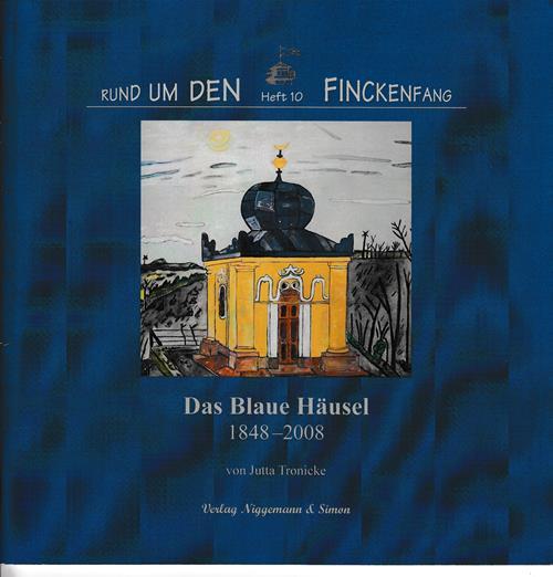 Das Blaue Häusel 1848 - 2008. Rund um den Finckenfang, Heft 10. - Tronicke, Jutta