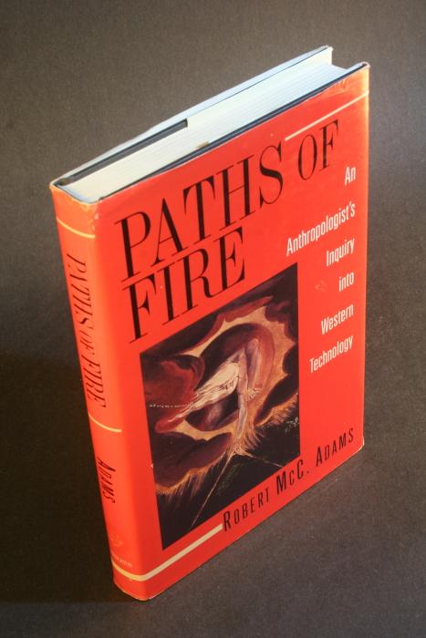 Paths of fire: an anthropologist's inquiry into Western technology. - Adams, Robert McC., 1926-