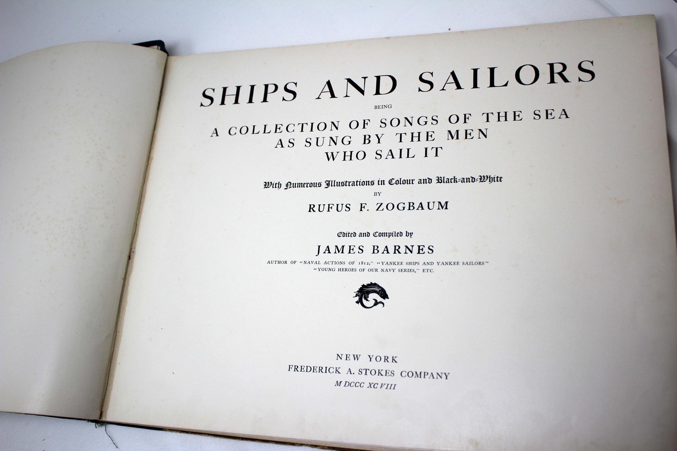 Ships and Sailors: Being a Collection of Songs of the Sea as Sung by Ships and Sailors: Being a Collection of Songs of the Sea as Sung by