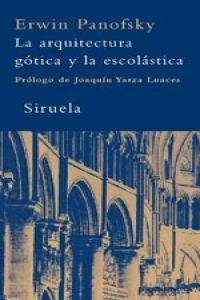 La arquitectura gótica y la escolástica - Panofsky, Erwin