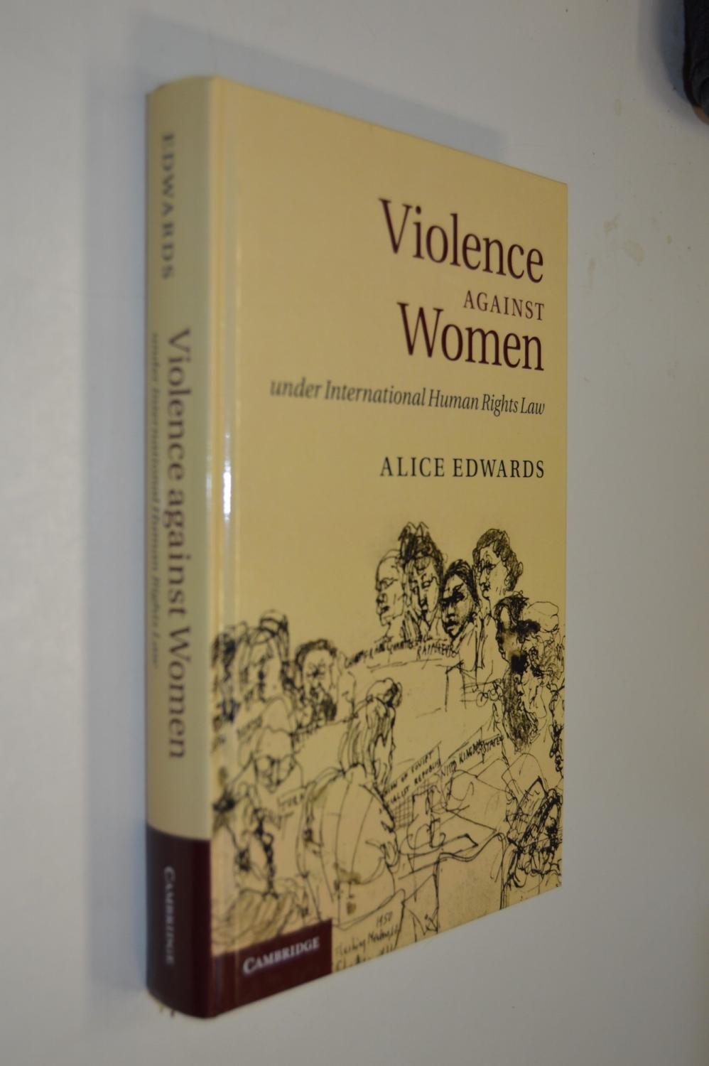 Violence against Women under International Human Rights Law - Alice Edwards