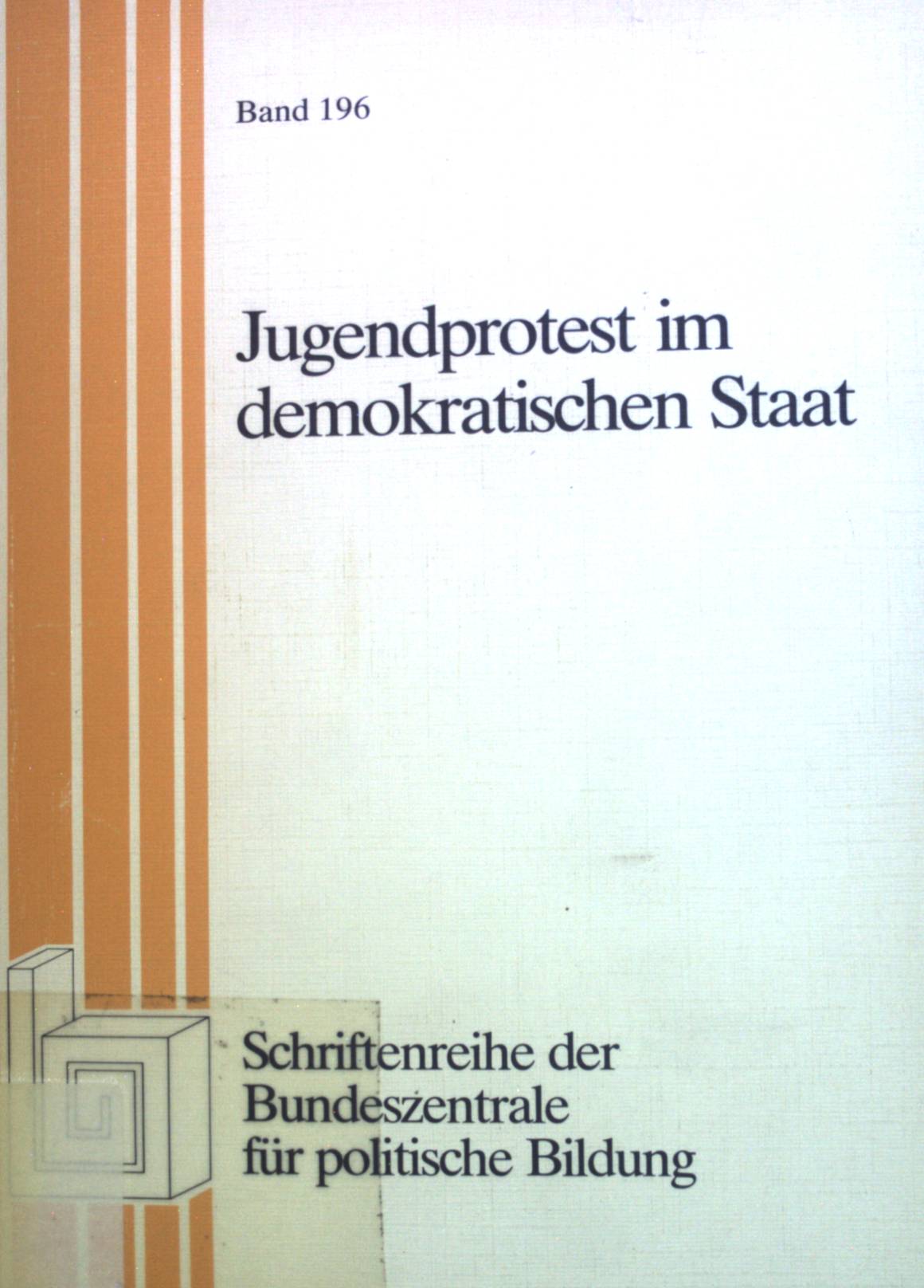 Jugendprotest im demokratischen Staat : Bericht u. Arbeitsmaterialien d. Enquetekomm. d. Dt. Bundestages. Bundeszentrale für Politische Bildung: Schriftenreihe ; Band. 196; Arbeitshilfen für die politische Bildung - Kleff, Michael