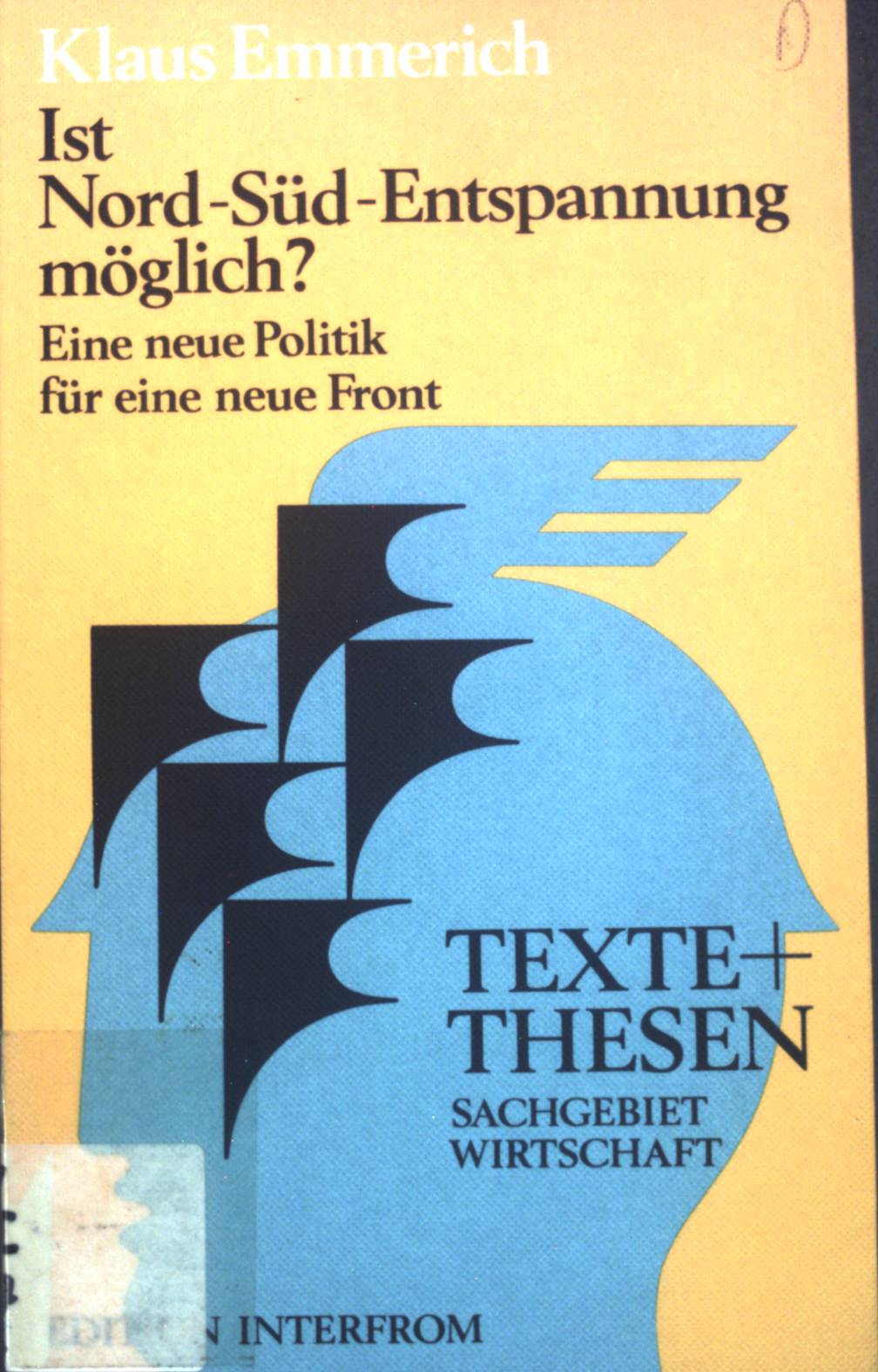 Ist Nord-Süd-Entspannung möglich? : Eine neue Politik für e. neue Front. Texte + [und] Thesen ; 109 : Sachgebiet Wirtschaft - Emmerich, Klaus