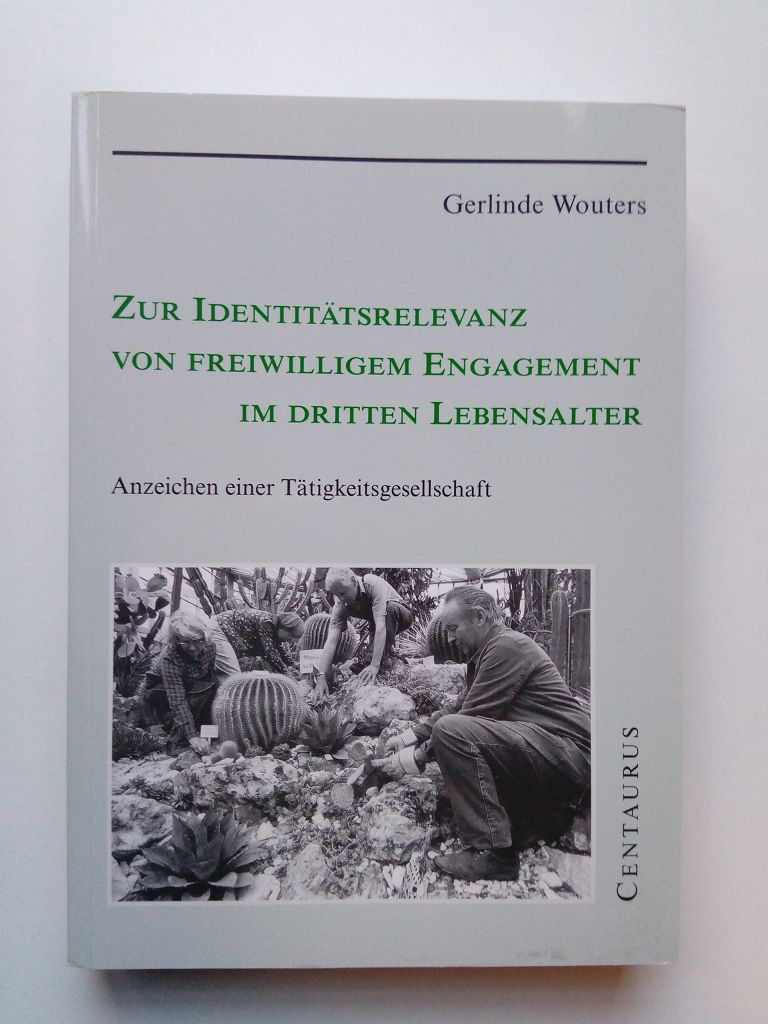 Zur Identitätsrelevanz von freiwilligem Engagement in dritten Lebensalter. Anzeichen einer Tätigkeitsgesellschaft - Wouters, Gerlinde