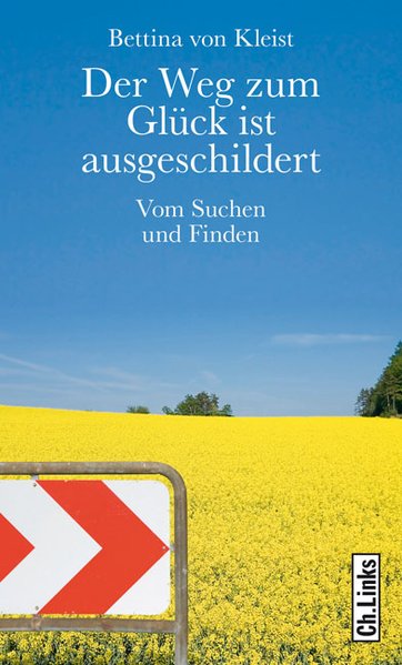 Der Weg zum Glück ist ausgeschildert. Vom Suchen und Finden - Bettina von, Kleist