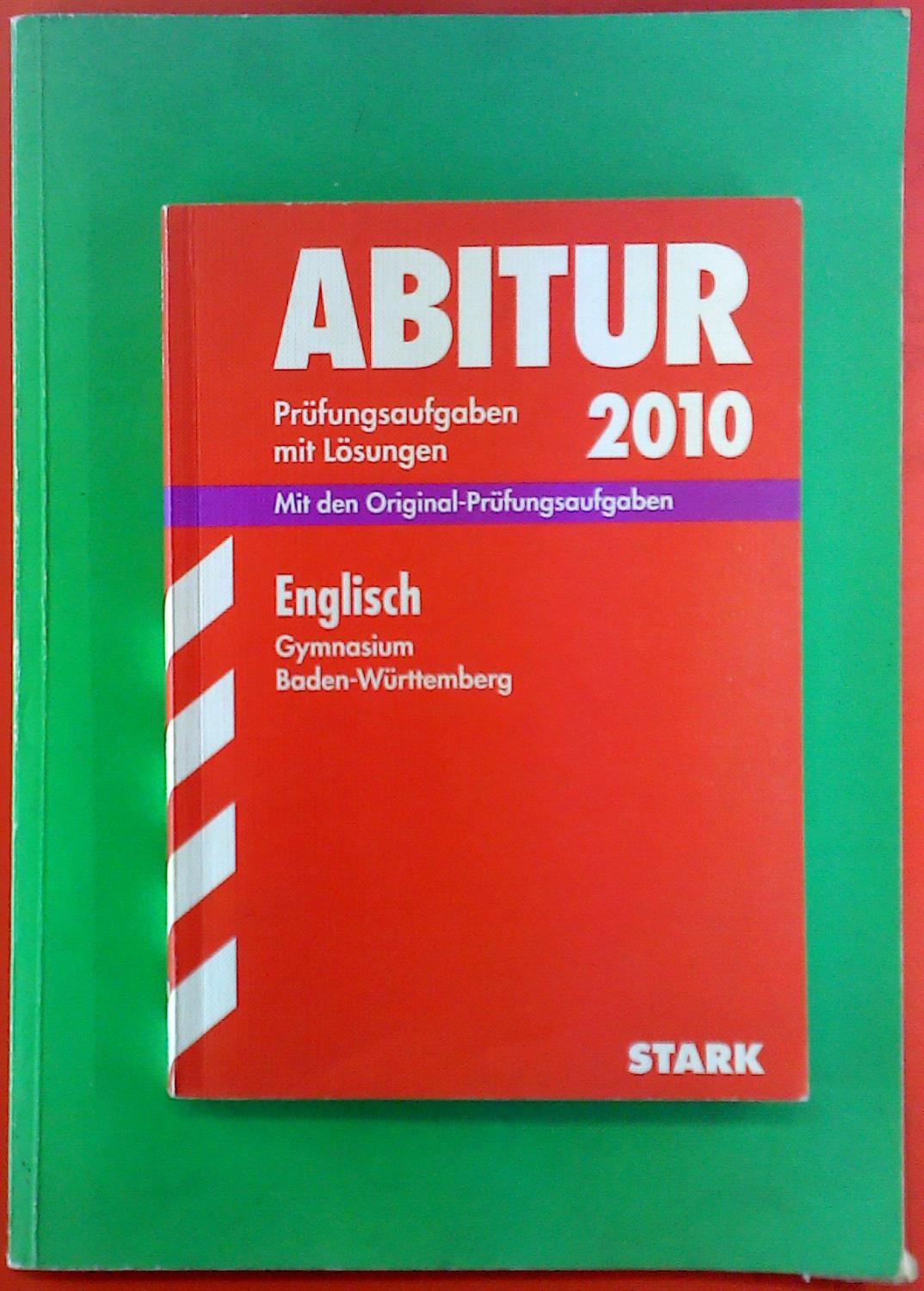 ABITUR 2010. Prüfungsaufgaben mit Lösungen. Englisch Gymnasium Baden-Württemberg 2004-2009. Mit den Original-Prüfungsaufgaben - Lindsey Haas, Dr. Erich Brauch, Rainer Jacob, Angelika Hoff