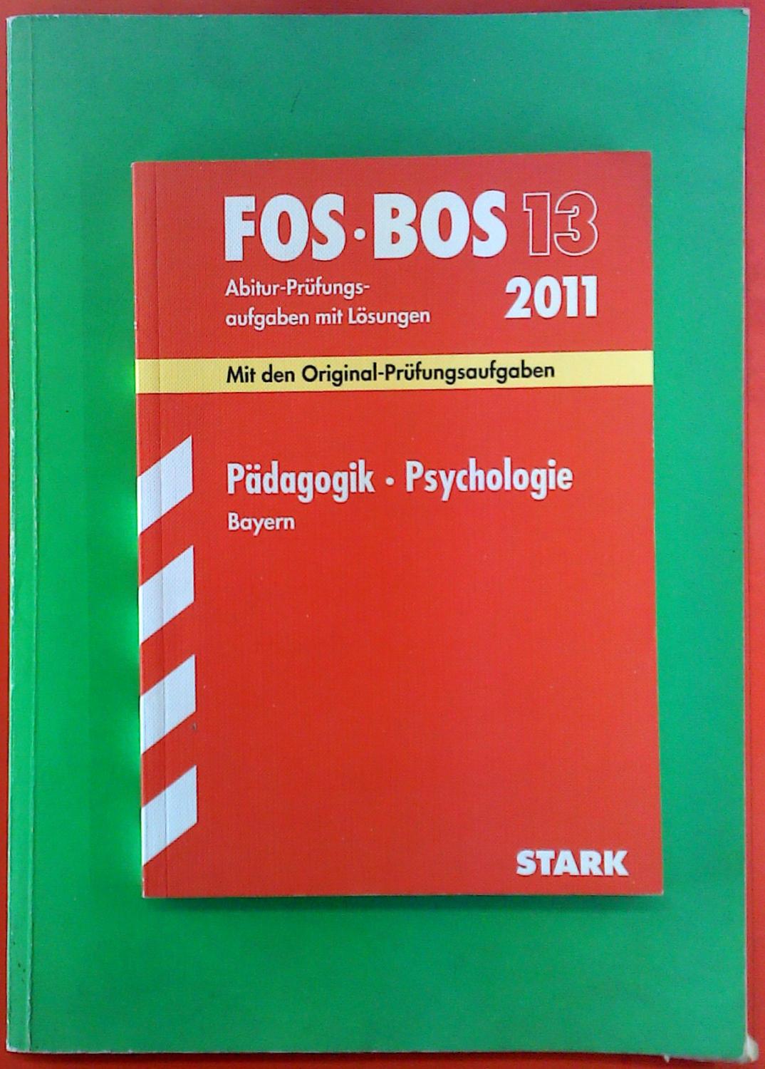 FOS-BOS 13. Abitur-Prüfungsaufgaben mit Lösungen 2011. Pädagogik-Psychologie Bayern 2003-2010. Mit den Original-Prüfungsaufgaben - Barbara Becker, Beate Hofmann-Kneitz