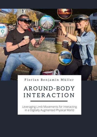 Around-Body Interaction : Leveraging Limb Movements for Interacting in a Digitally Augmented Physical World - Florian Benjamin Müller