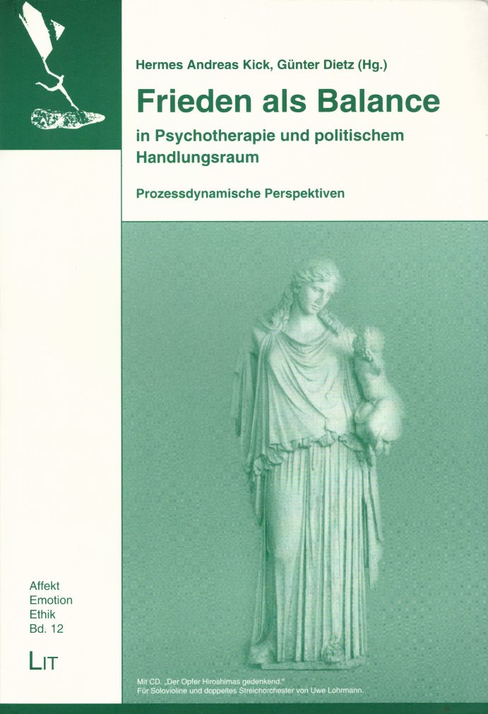 Frieden als Balance in Psychotherapie und politischem Handlungsraum: Prozessdynamische Perspektiven. (= Affekt - Emotion - Ethik, Band 12). - Kick, Hermes Andreas und Günter Dietz (Hg.)
