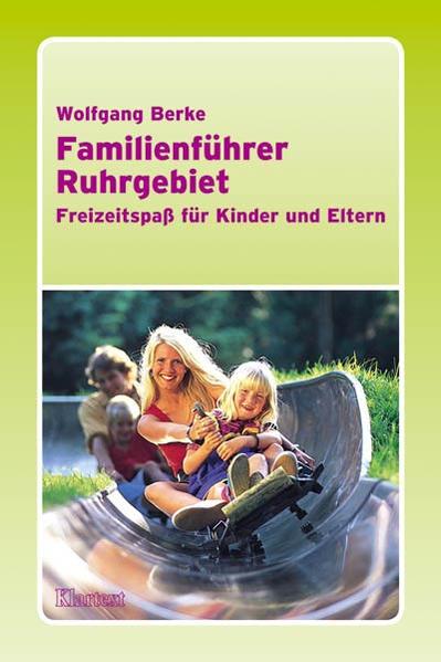 Familienführer Ruhrgebiet : Freizeitspaß für Kinder und Eltern. Freizeitspass für Kinder und Eltern - Berke, Wolfgang