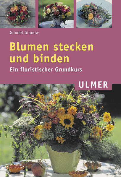 Blumen stecken und binden : ein floristischer Grundkurs. Ulmer-Taschenbuch ; 78 - Granow, Gundel