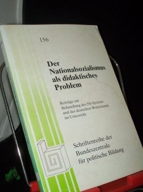 Der Nationalsozialismus als didaktisches Problem : Beitr. zur Behandlung d. NS-Systems u.d. dt. Widerstands im Unterricht , [(Materialien d. vom 7. - 10. November 1978 in Berlin veranst. Fachtagung Zur Behandlung von Nationalsozialismus u. - Schmidt-Sinns, Dieter (Herausgeber)