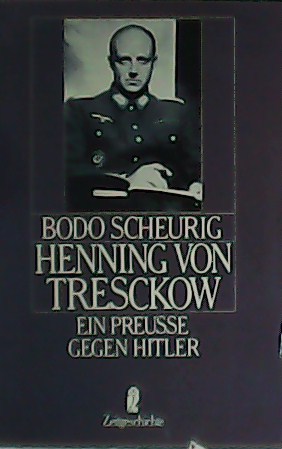 Henning von Tresckow. Ein Preusse gegen Hitler. - SCHEURIG, Bodo.-