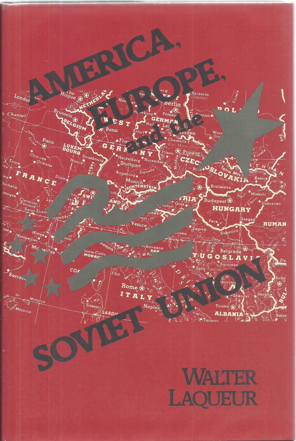 America, Europe, and the Soviet Union: Selected Essays - Walter Laqueur