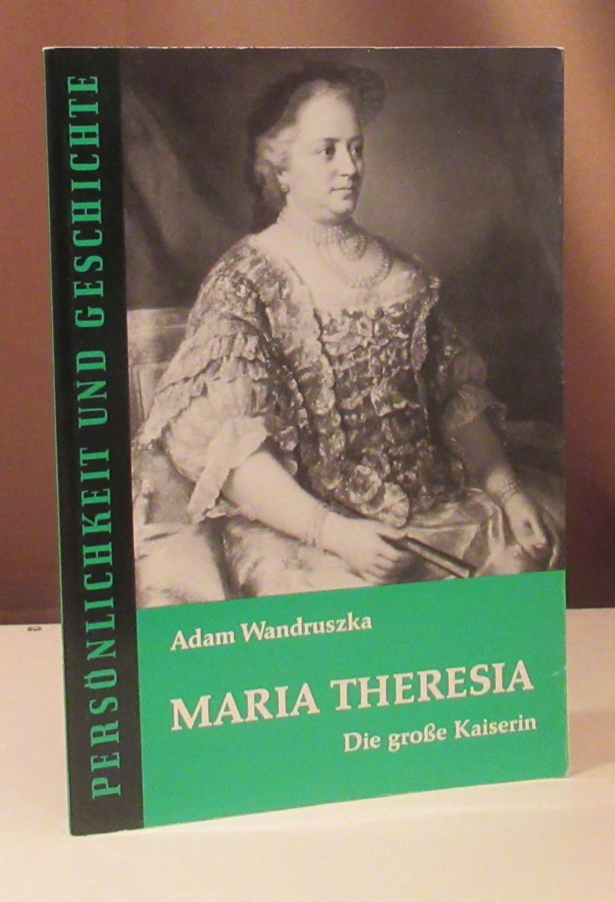 Maria Theresia. Die große Kaiserin. - Wandruszka, Adam.