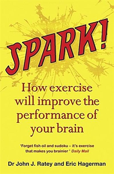 Spark : The Revolutionary New Science of Exercise and the Brain - Dr John J. Ratey
