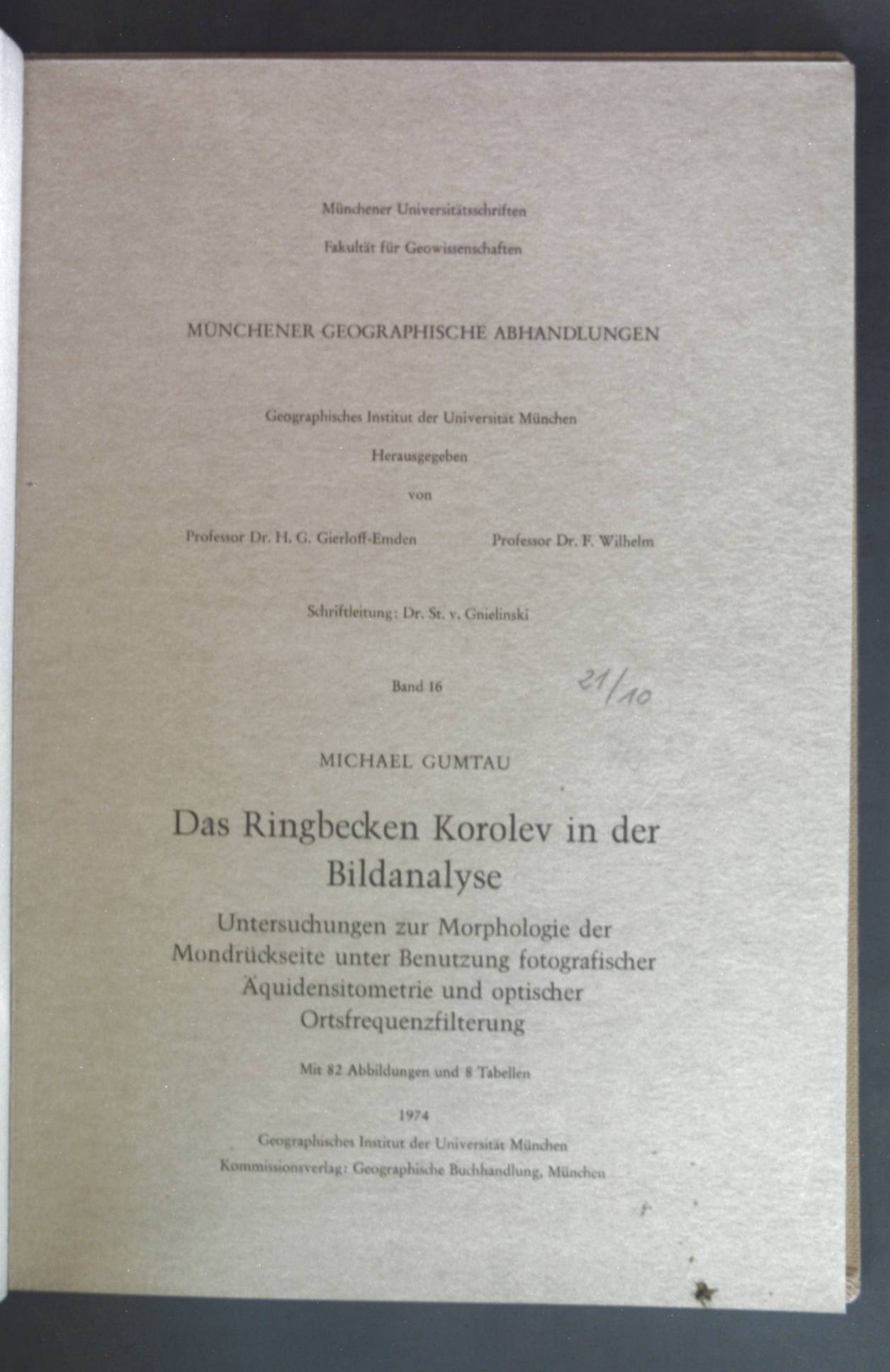 Das Ringbecken Korolev in der Bildanalyse : Untersuchungen zur Morphologie d. Mondrückseite unter Benutzung fotograf. Äquidensitometrie u. opt. Ortsfrequenzfilterung. Münchener geographische Abhandlungen ; Bd. 16. - Gumtau, Michael