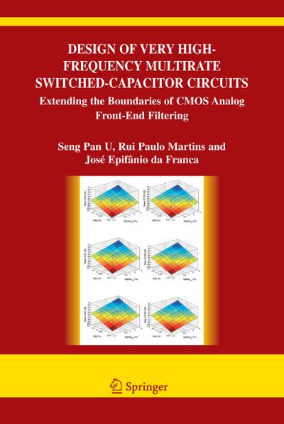 Design of Very High-Frequency Multirate Switched-Capacitor Circuits: Extending the Boundaries of CMOS Analog Front-End Filtering - Ben U. Seng Pan