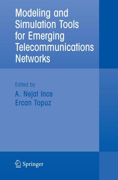 Modeling and Simulation Tools for Emerging Telecommunication Networks : Needs, Trends, Challenges, Solutions - A. Nejat Ince