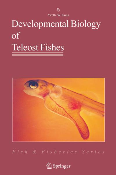 Developmental Biology of Teleost Fishes - Yvette W. Kunz