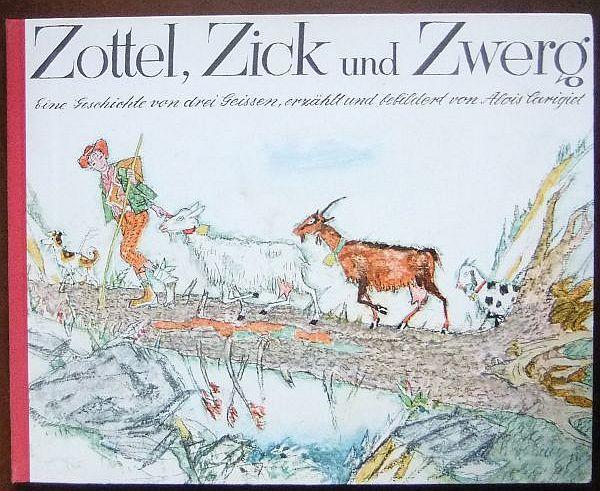 Zottel, Zick und Zwerg :eine Geschichte von drei Geissen, erzählt und bebildert von Alois Carigiet. - Carigiet, Alois