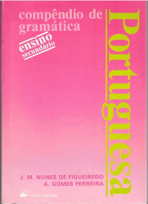 COMPENDIO DE GRAMÁTICA PORTUGUESA - J. M. Nunes de Figueiredo / A. Gomes Ferreira