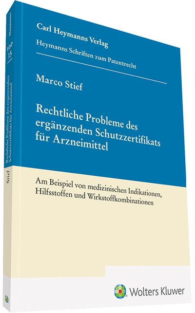 Rechtliche Probleme des ergänzenden Schutzzertifikats für Arzneimittel (HSP 15) : Am Beispiel von medizinischen Indikationen, Hilfsstoffen und Wirkstoffkombinationen - Marco Stief
