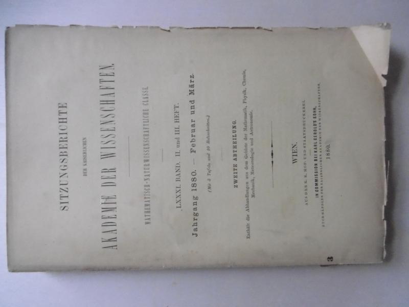 Sitzungsberichte der Kaiserlichen Akademie der Wissenschaften. - Mathematisch-naturwissenschaftliche Classe. - LXXXI. Band - II. und III. Heft (Jahrgang 1880. - Februar und März.) Zweite Abtheilung. - [Inhalt: siehe unten (!)] - Maly u. Andreasch / Suida u. Plohn / Drasch / Mertens / Ameseder / Pelz / Skraup / Ciamician / Be?ka / v. Lang / Maly / Lippman u. Lange / Schier / Simony / Goldschmiedt / Seehofer u. Brunner