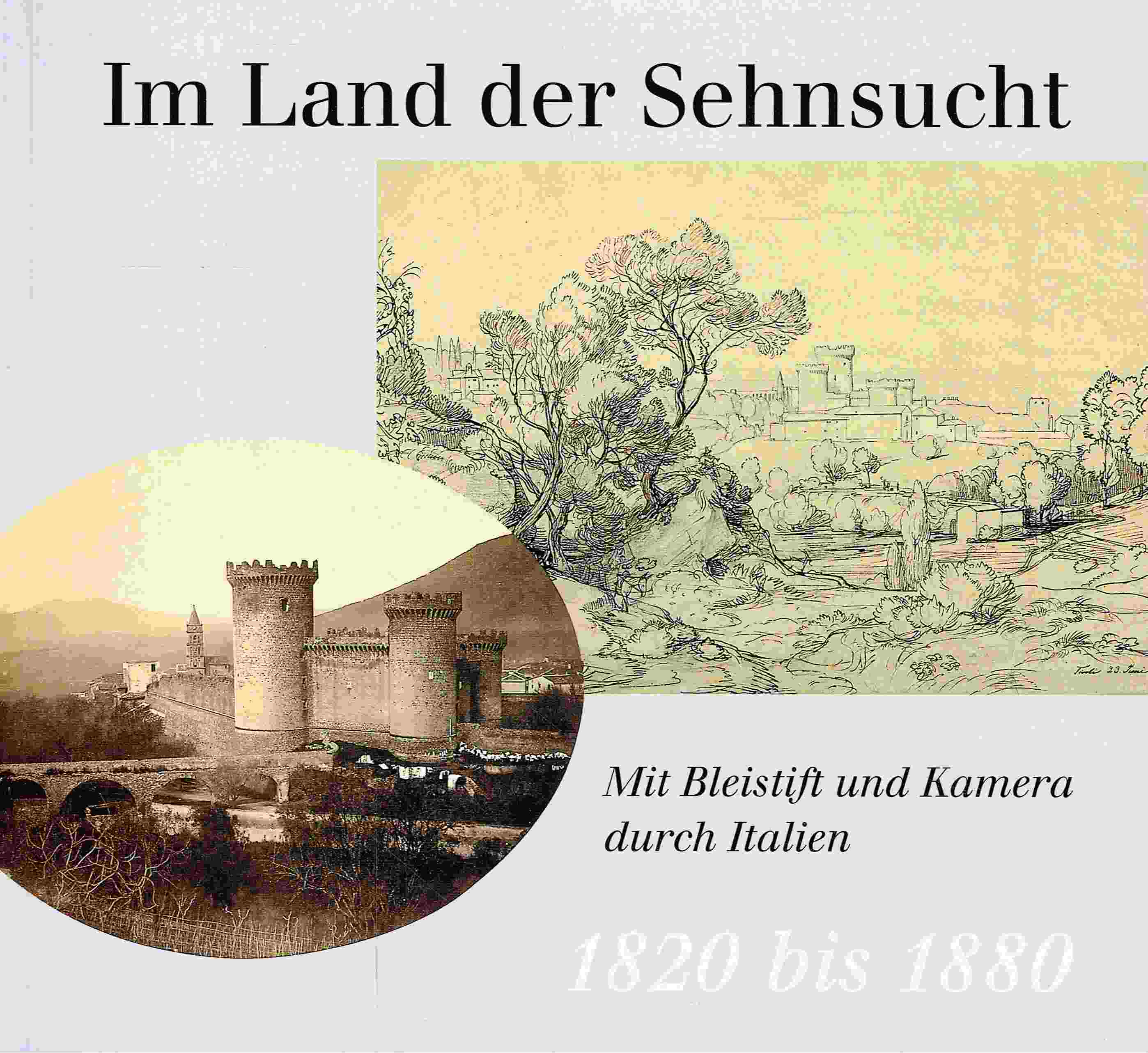 Im Land der Sehnsucht. Mit Bleistift und Kamera durch Italien. 1820 bis 1880. - Schulte-Arndt, Monika; Siegert, Dietmar (Hrsg.)