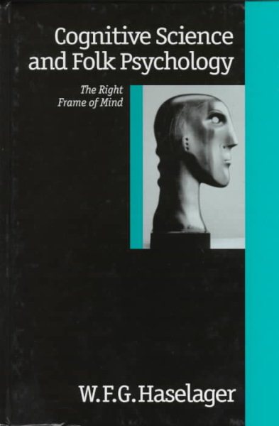 Cognitive Science and Folk Psychology : The Right Frame of Mind - Haselager, W. F. G.