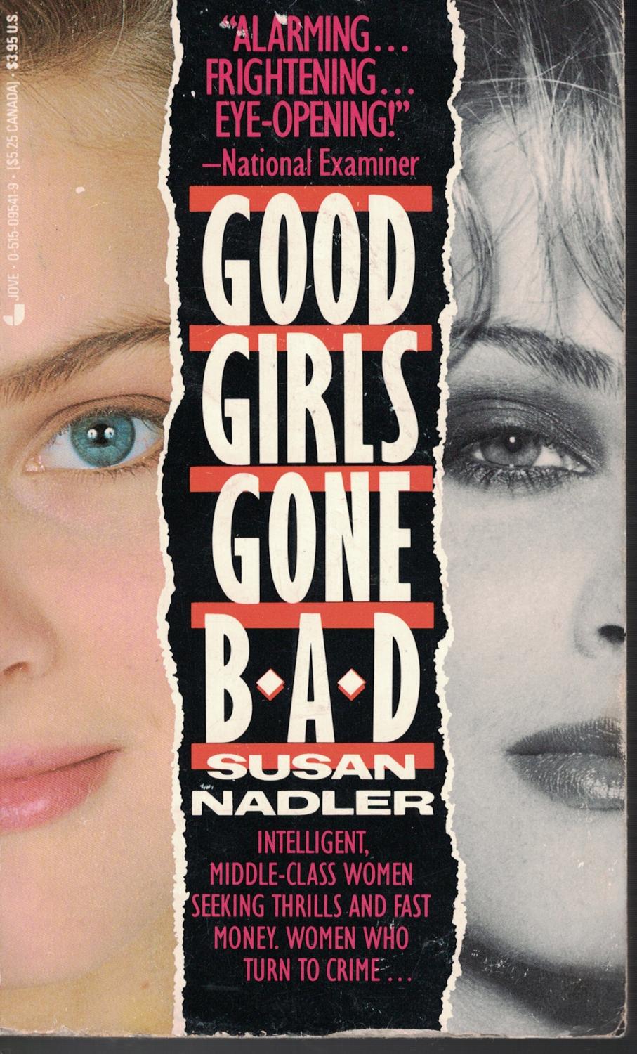 Good Girls Gone Bad Intelligent, Middle Class Women Seeking Thrills and Fast Mone Women Who Turn to Crime - Nadler, Susan