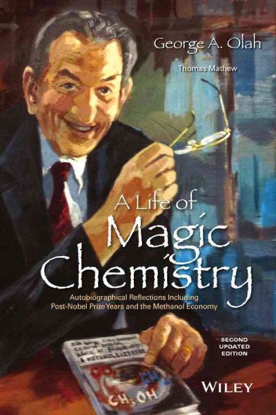 Life of Magic Chemistry : Autobiographical Reflections Including Post-Nobel Prize Years and the Methanol Economy - Olah, George A.; Mathew, Thomas (CON)