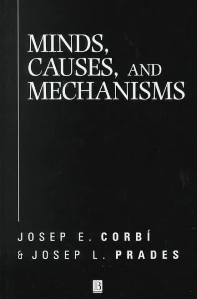 Minds, Causes, and Mechanisms : A Case Against Physicalism - Corbi, Josep E.; Josep L. Prades, Josep L. Prades; Josep E. Corb? , Josep E. Corb?