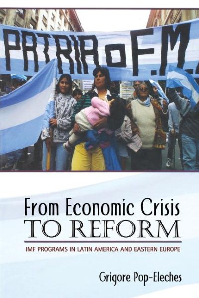 From Economic Crisis To Reform : Imf Programs in Latin America America and Eastern Europe - Pop-Eleches, Grigore