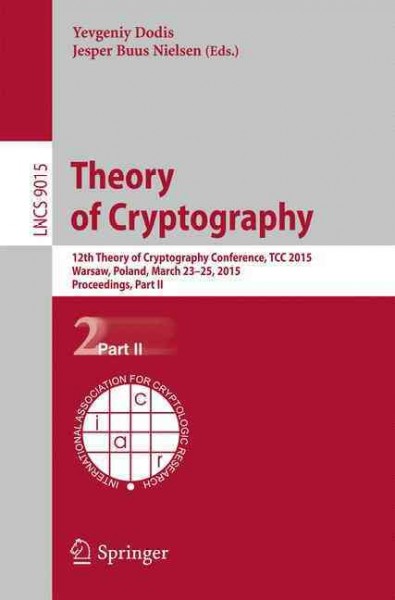 Theory of Cryptography : 12th International Conference Tcc 2015 - Dodis, Yevgeniy (EDT); Nielsen, Jesper Buus (EDT)