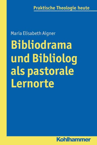 Bibliolog Und Bibliodrama Als Pastorale Lernorte -Language: german - Aigner, Maria Elisabeth