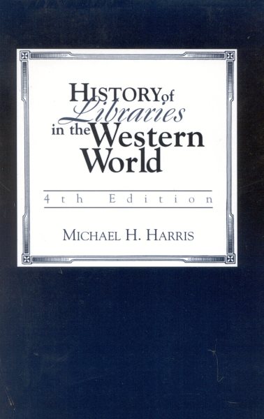 History Of Libraries Of The Western World: 4th Edition: 4th Edition - Harris, Michael H.