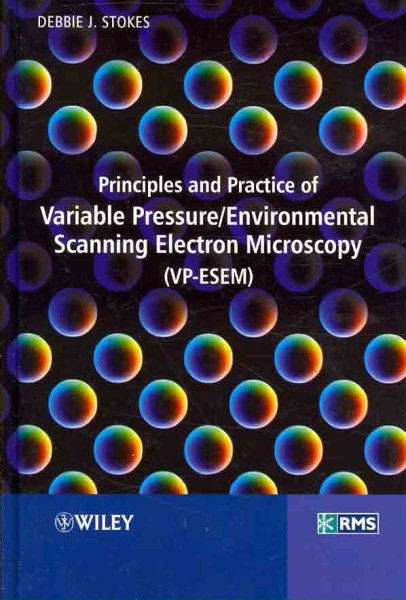 Principles and Practice of Variable Pressure/Environmental Scanning Electron Microscopy Vp-esem - Stokes, Debbie J.