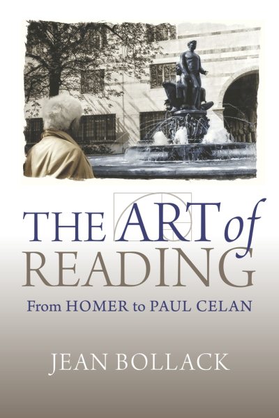 Art of Reading : From Homer to Paul Celan - Bollack, Jean; Porter, Catherine (TRN); Tarrow, Susan (TRN); King, Bruce (TRN); Koenig, Christoph (EDT)